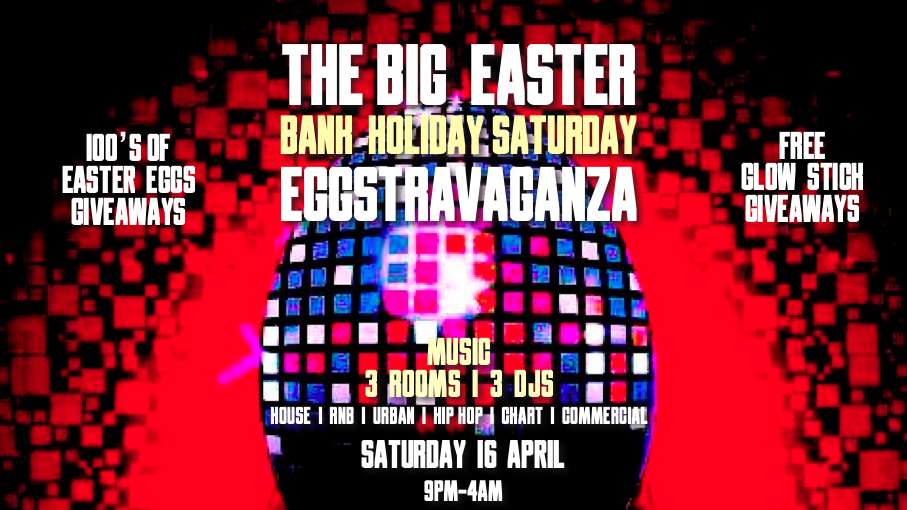 THE BIG EASTER EGGSTRAVAGANZA SATURDAY – FREE GUEST LIST TICKET b4 12!  3 Rooms of Music and 3 DJs – CLUB