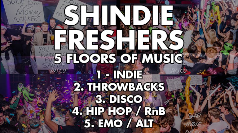 Shit Indie Disco - Shindie FRESHERS 2022 -  5 floors of Music - Indie / Throwbacks / Emo, Alt & Metal / Hip Hop & RnB / Disco, Funk & Soul  - THIS WILL SELL-OUT