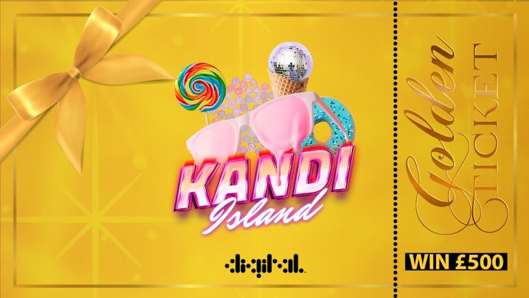 KANDI ISLAND | GOLDEN TICKET LOAN DROP | DIGITAL | 25th APRIL | TICKETS FROM £1