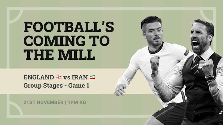England vs Iran - Qatar 2022 World Cup - The Mill Fanzone - GET YOUR TICKETS ON THEMILLFANZONE.COM