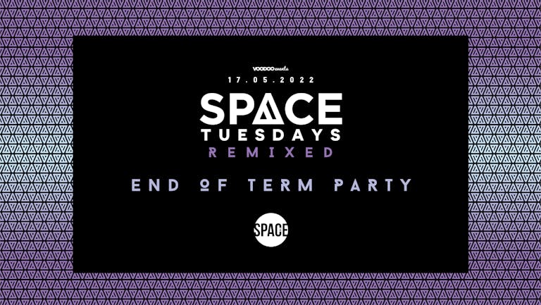 Space Tuesdays Remixed : END OF TERM PARTY with THE PARTY BUS PICK UP - 17th May
