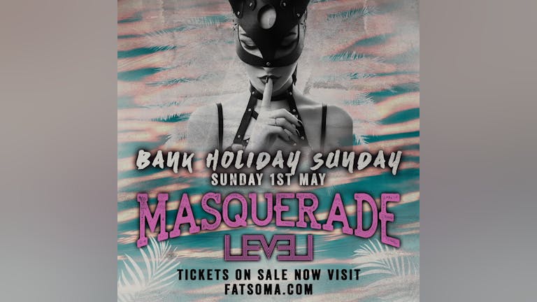  Masquerade -  May Bank Holiday Sunday 