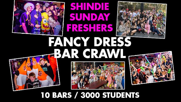 SHINDIE SUNDAY FRESHERS FANCY DRESS BAR CRAWL & WAREHOUSE PARTY - 10 Bars, 3000 students, one massive party! THIS WILL SELL OUT