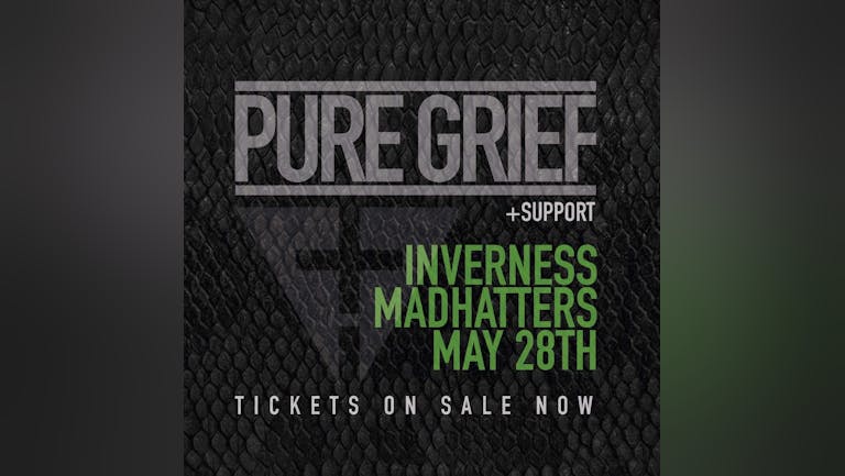 Pure Grief + Support @Mad Hatters, Inverness