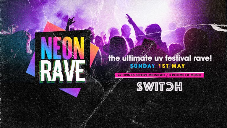 NEON RAVE - Bank Holiday Sunday 1st May | £2 Drinks