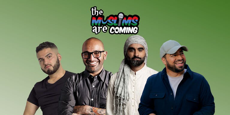 The Muslims Are Coming - Manchester ** SOLD OUT - Extra Show Added 10/07/22 **