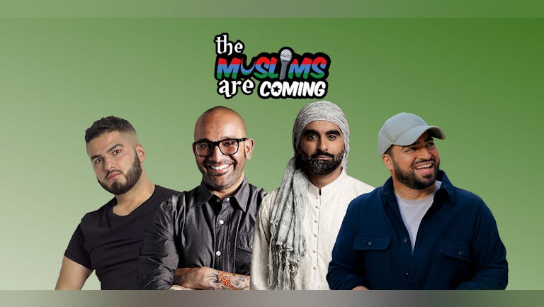 The Muslims Are Coming - Manchester ** SOLD OUT - Extra Show Added 10/07/22 **