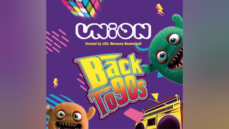 Union Tuesday's at Home - Back To The 90's (Hosted by UoL Women's Basketball) 