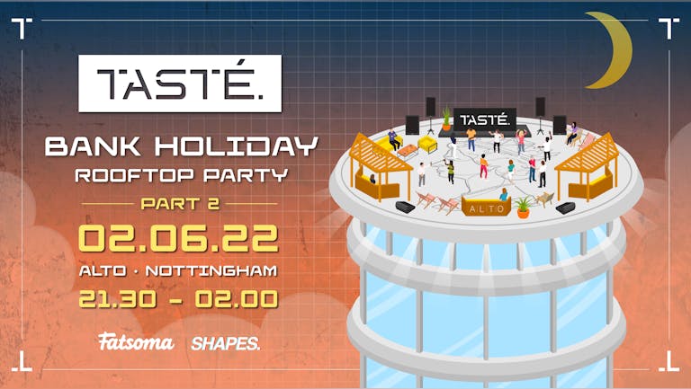 [SOLD OUT] TASTÉ. x Shapes. Bank Holiday Rooftop Party [Part 2]