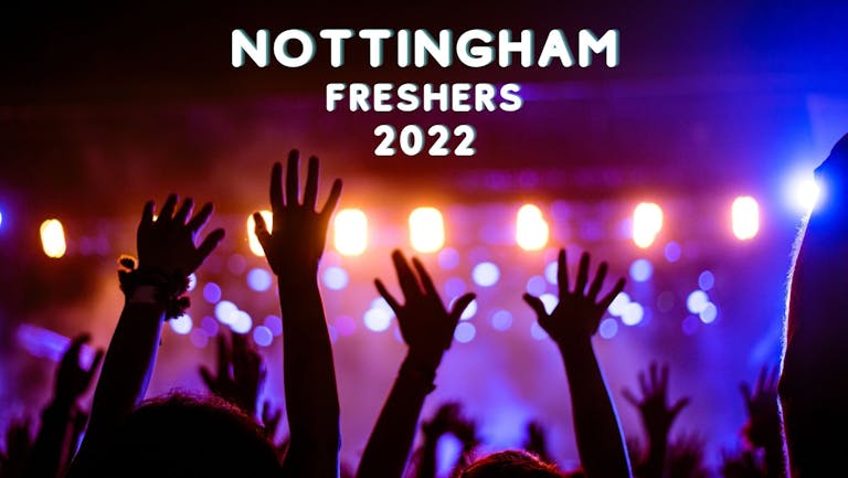 FREE SIGN UP FOR NOTTINGHAM FRESHERS 2022: THE COMPLETE FRESHERS EXPERIENCE!