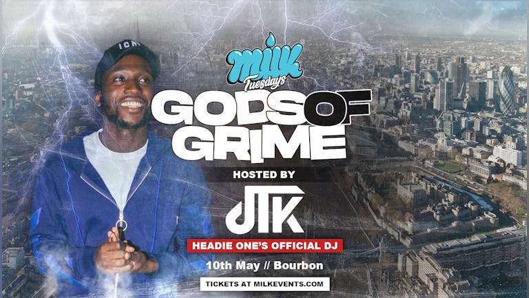 MILK TUESDAYS | GODS OF GRIME | HOSTED BY DJ JTK - HEADIE ONE'S DJ | BOURBON | 10th MAY