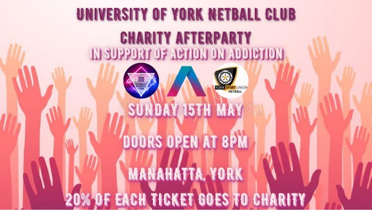 UNIVERSITY OF YORK NETBALL CLUB CHARITY AFTERPARTY - IN SUPPORT OF ACTION ON ADDICTION @Manahatta York