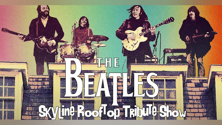 The Beatles : skyline rooftop tribute show Liverpool tickets