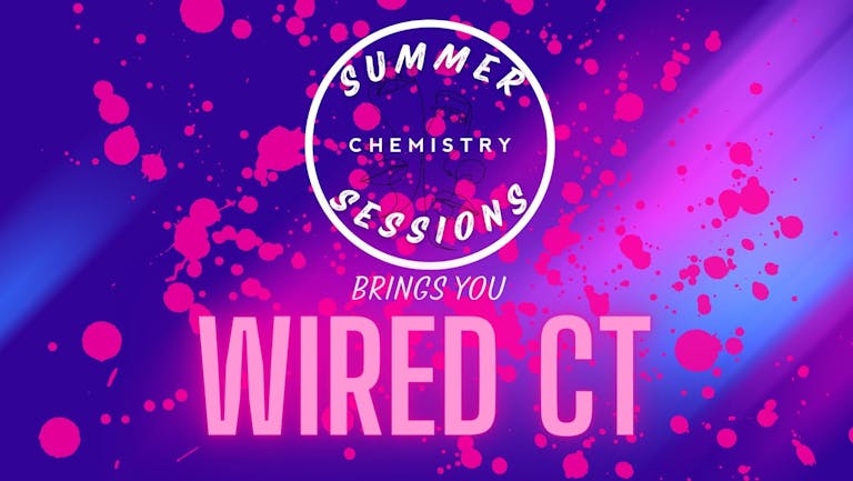 Chemistry - Saturday 9th July - WIRED CT 🎊