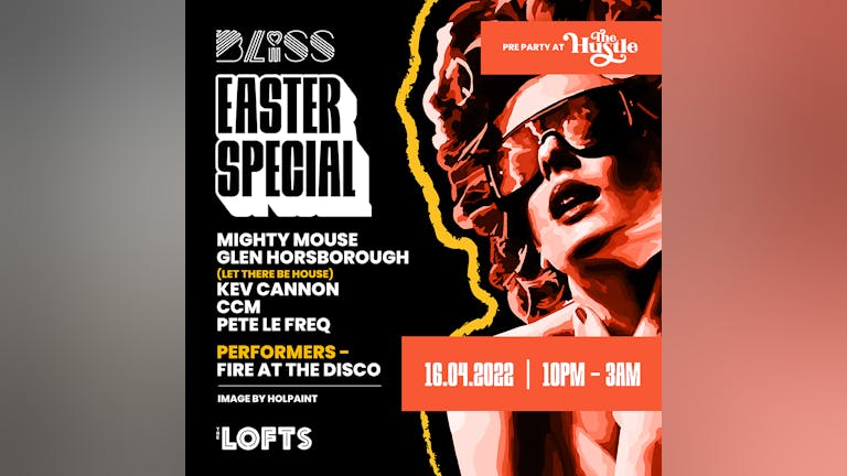 BLISS EASTER SPECIAL w/ MIGHTY MOUSE, GLEN HORSBOROUGH - THE LOFTS - 16TH APR 22