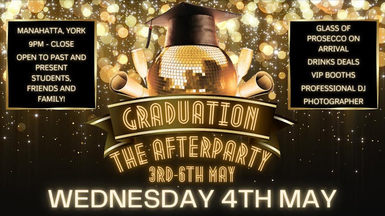 🌟GRADUATION THE AFTERPARTY - WEDNESDAY 4TH MAY @MANAHATTA YORK🌟 