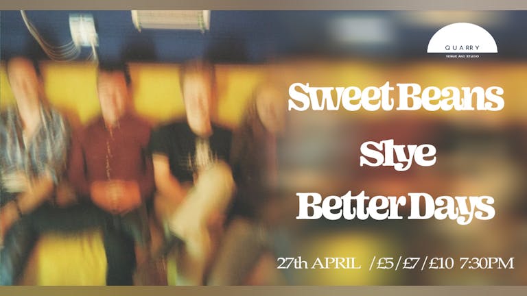 Sweet Beans w/Slye & Better Days!