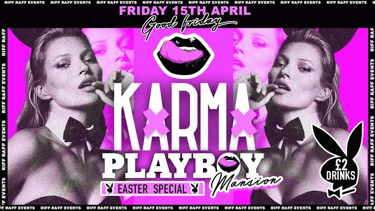  KARMA🍒PRESENTS -👯‍♀️ PLAYBOY MANSION 👯‍♀️- GOOD FRIDAY EASTER SPECIAL🐰 😉 £2 Drinks All night! 🍹   😍- MCR Biggest Friday!  🤩