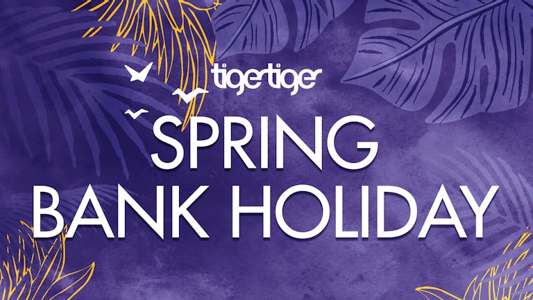 ☀️ Thursday | Spring Bank Holiday Weekend at Tiger Tiger