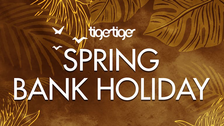 ☀️ Saturday | Spring Bank Holiday Weekend at Tiger Tiger