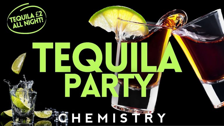Chemistry | Saturday 23rd July | TEQUILA PARTY!