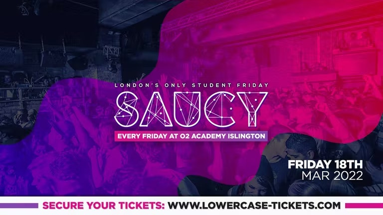[END OF EXAMS SPECIAL] SAUCY – London’s Biggest Weekly Student Friday @ O2 Academy Islington ft DJ AR