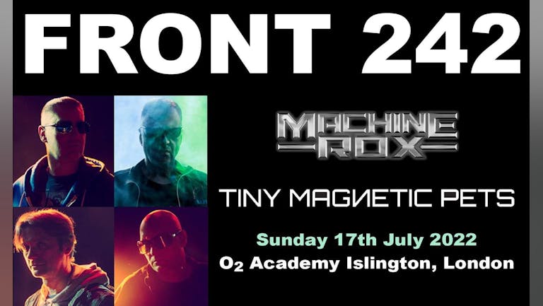 Front 242 - 40th Anniversary  Show + Machine Rox & Tiny Magnetic Pets