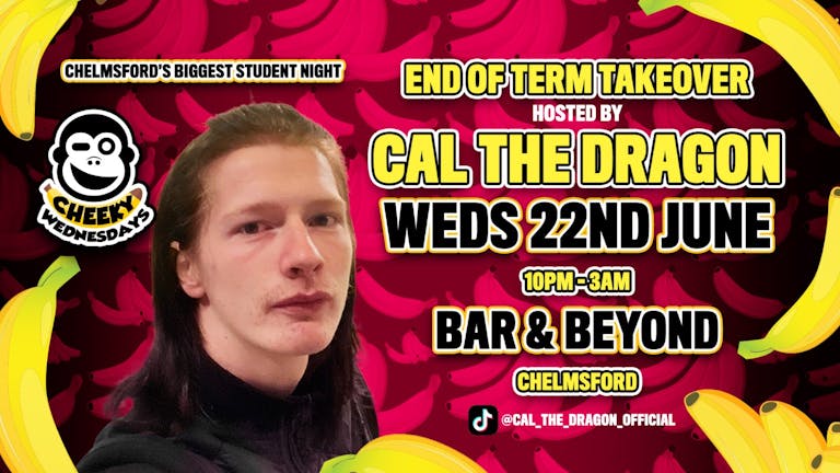 End of term takeover Hosted by Cal The Dragon • TICKETS AVAILABLE ON THE DOOR