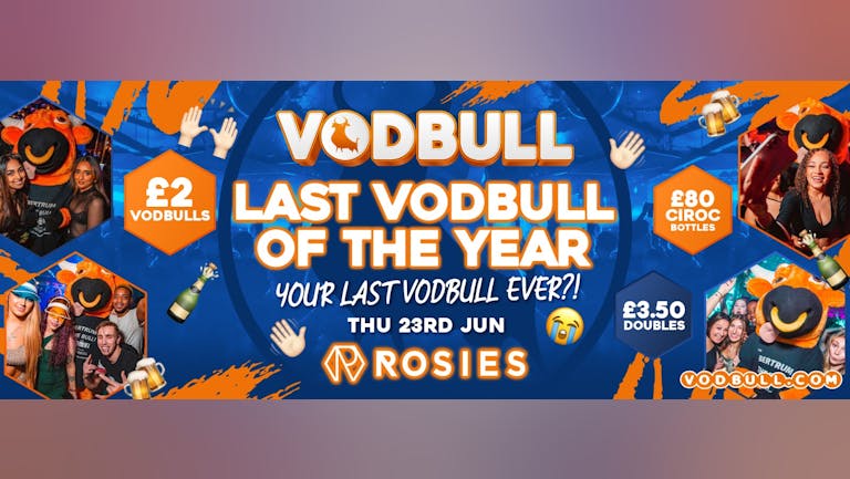  🧡VODBULL at ROSIES!! 🧡 [FINAL TICS] 💥 END OF TERM PARTY!!💥23/06