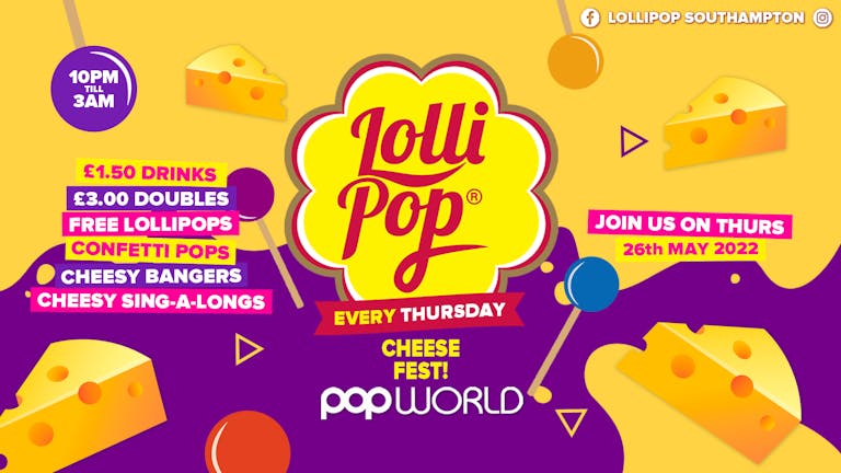 Lollipop Thursdays • Cheese Fest • £1.50 Drinks • Popworld