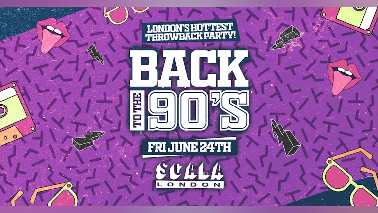 Back To The 90's - London's ORIGINAL Throwback Students Session 👑  Scala London