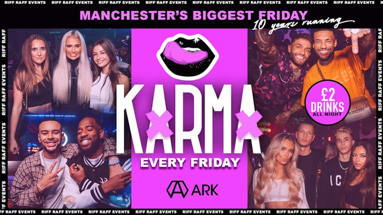 KARMA Fridays 🍒 😉 £2 Drinks All night! 🍹ARK Manchester  😍- MCR Biggest Friday!  😍FINAL 50 TICKETS 