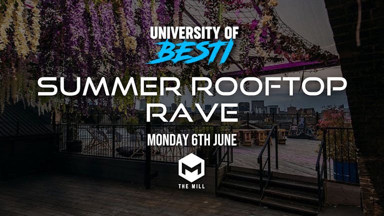 University Of Besti x Summer Rooftop Rave - The Mill [FINAL TICKETS]