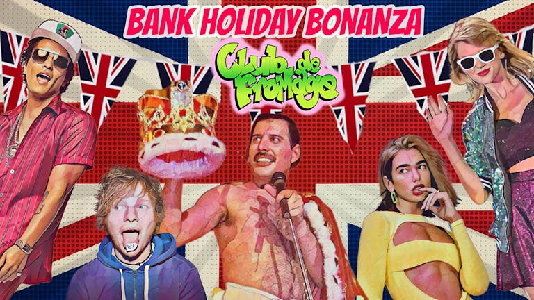 Club de Fromage - Bank Holiday Bonanza! *Tickets go off sale at 9:30pm- Buy on door after * 