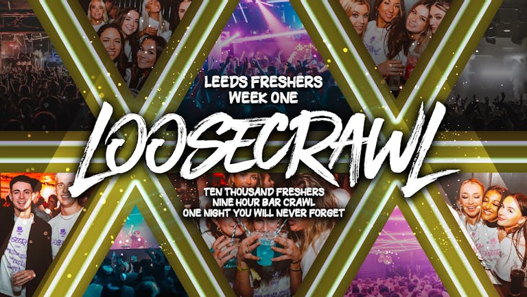 LooseCrawl | Leeds Freshers Week 1 I 2022