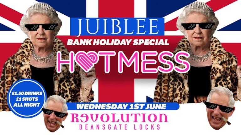 HOTMESS 💓 🎉 - £1.50 DRINKS ALL NIGHT! 🍹Bank Holiday Jubilee Special!! - MCR FAVOURITE WEDNESDAY! 