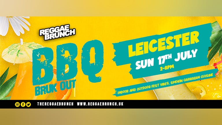 Reggae Brunch Presents - BBQ Bruk Out  Sun 17th July - Leicester 