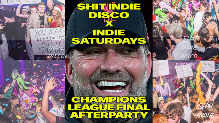 Shit Indie Disco X Indie Saturdays – Champions League Final Afterparty