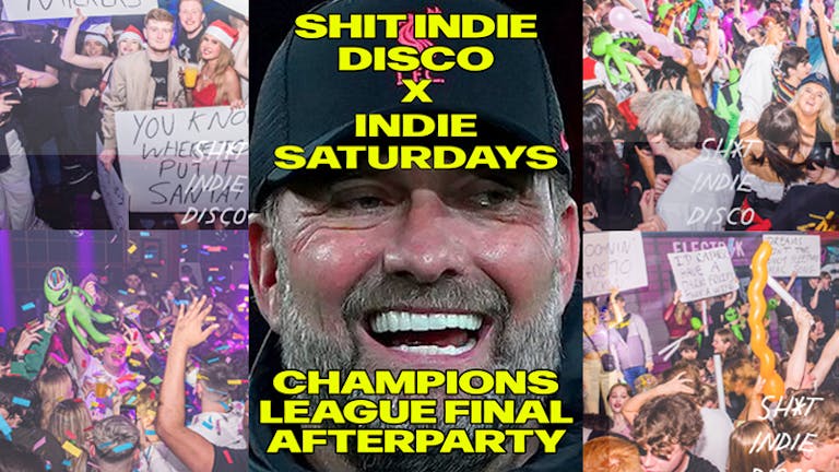 Shit Indie Disco X Indie Saturdays - Champions League Final Afterparty
