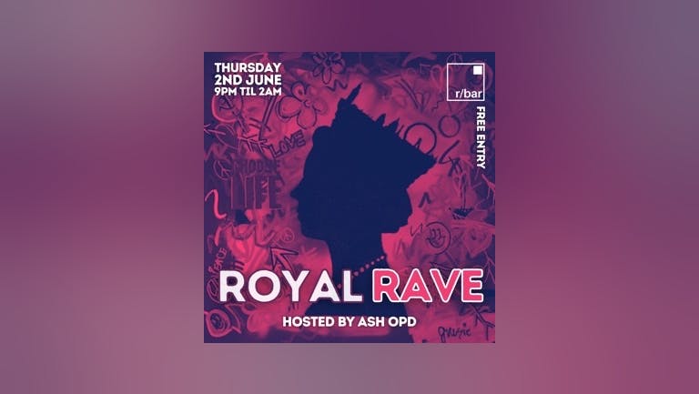 The Royal Rave @ Rbar. Thursday 2nd June ( No Work Friday )