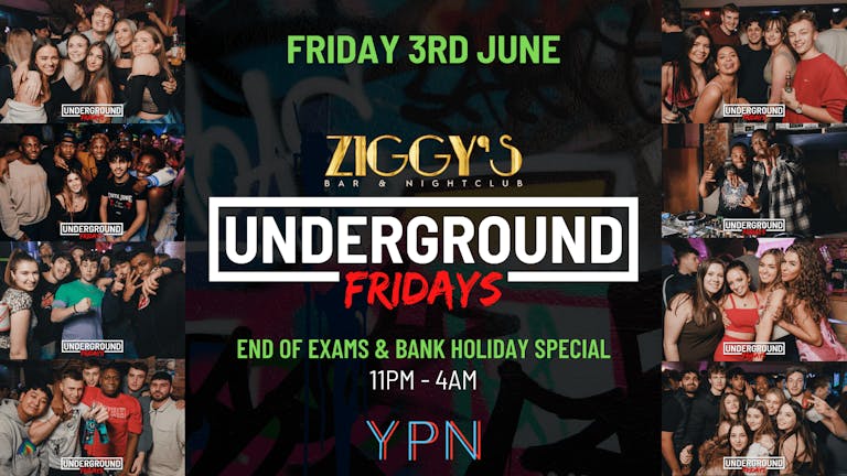 Underground Fridays at Ziggy's - End of Exams & Bank Holiday Special - 3rd June