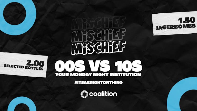 Mischief Mondays x Coalition ➤ 00's vs 10's ➤ £1.50 Jagers!