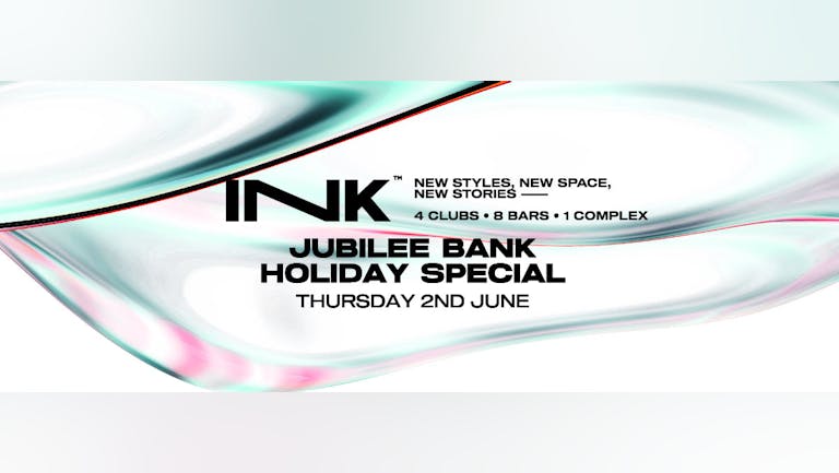 [ Ink ]  - Jubilee Bank Holiday Special | Thu 2nd June (SOLD OUT)