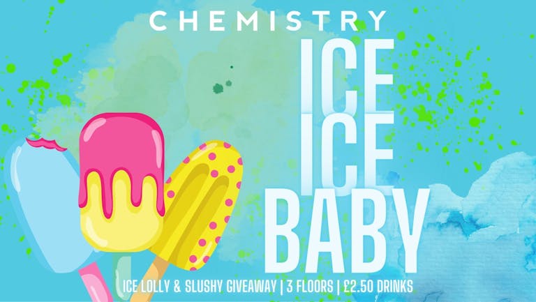 Chemistry - Saturday 20th August - ICE ICE BABY