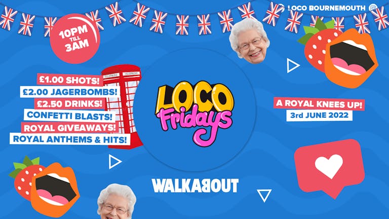 Loco Fridays • A Royal Knees Up • Walkabout