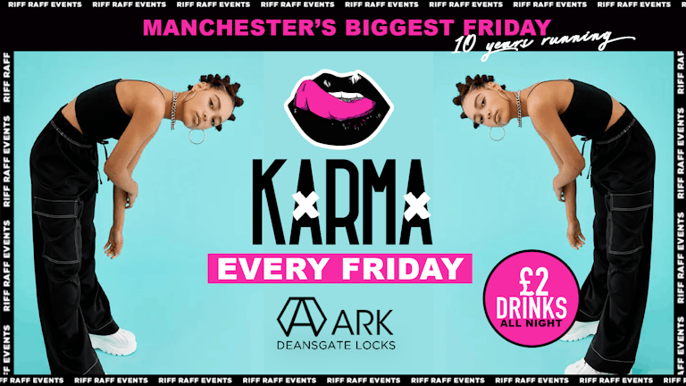 KARMA Fridays 🍒 😉 £2 Drinks All night! 🍹ARK Manchester 😍- MCR Biggest Friday! 😍 FINAL 100 TICKETS!