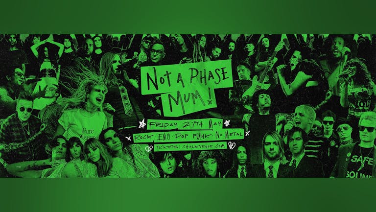 NOT A PHASE, MUM! @ CHALK | Rock/Emo/Pop Punk/Nu-Metal