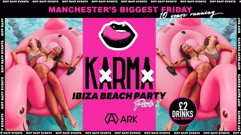 KARMA Fridays 🍒🏖️ IBIZA BEACH PARTY PT.1 🏖️ 😉 £2 Drinks All night! 🍹ARK Manchester   😍- MCR Biggest Friday!  😍FINAL 50 TICKETS!!