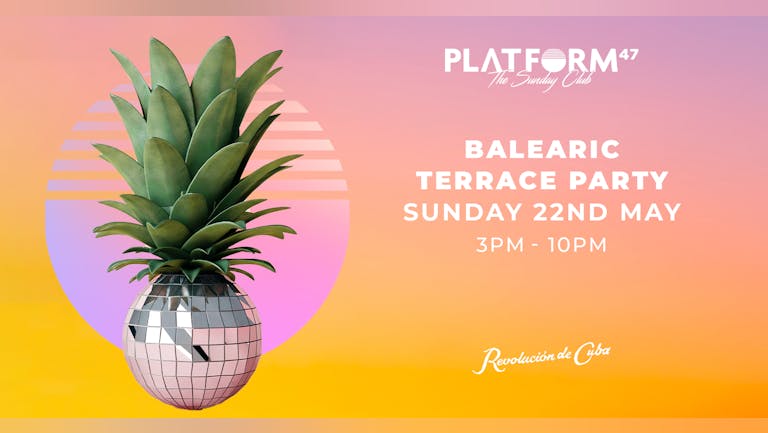*10% OF TICKETS REMAINING!* Platform47 | Balearic Terrace Party | Sunday 22nd May