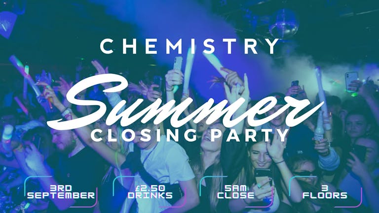 Chemistry - Saturday 3rd September - SUMMER CLOSING PARTY!